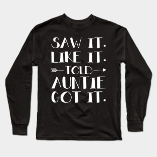 Kids Saw It Liked It Told Auntie Got It Long Sleeve T-Shirt